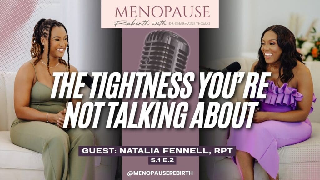 Promotional cover image for the Menopause Rebirth Podcast Episode 2 titled “The Tightness You’re Not Talking About,” featuring Dr Charmaine Thomas and guest physiotherapist Natalia Fennell.